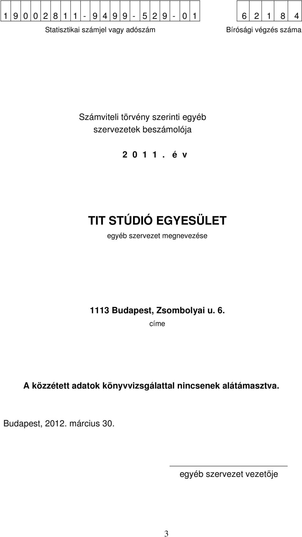 é v TIT STÚDIÓ EGYESÜLET egyéb szervezet megnevezése 1113 Budapest, Zsombolyai u. 6.