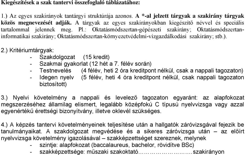 : Oktatásmódszertan-gépészeti szakirány; Oktatásmódszertaninformatikai szakirány; Oktatásmódszertan-környezetvédelmi-vízgazdálkodási szakirány; stb.). 2.