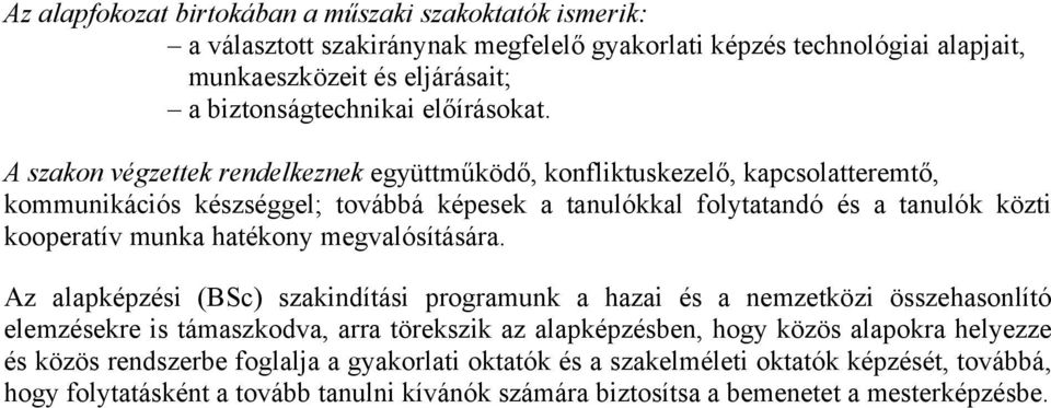 A szakon végzettek rendelkeznek együttműködő, konfliktuskezelő, kapcsolatteremtő, kommunikációs készséggel; továbbá képesek a tanulókkal folytatandó és a tanulók közti kooperatív munka