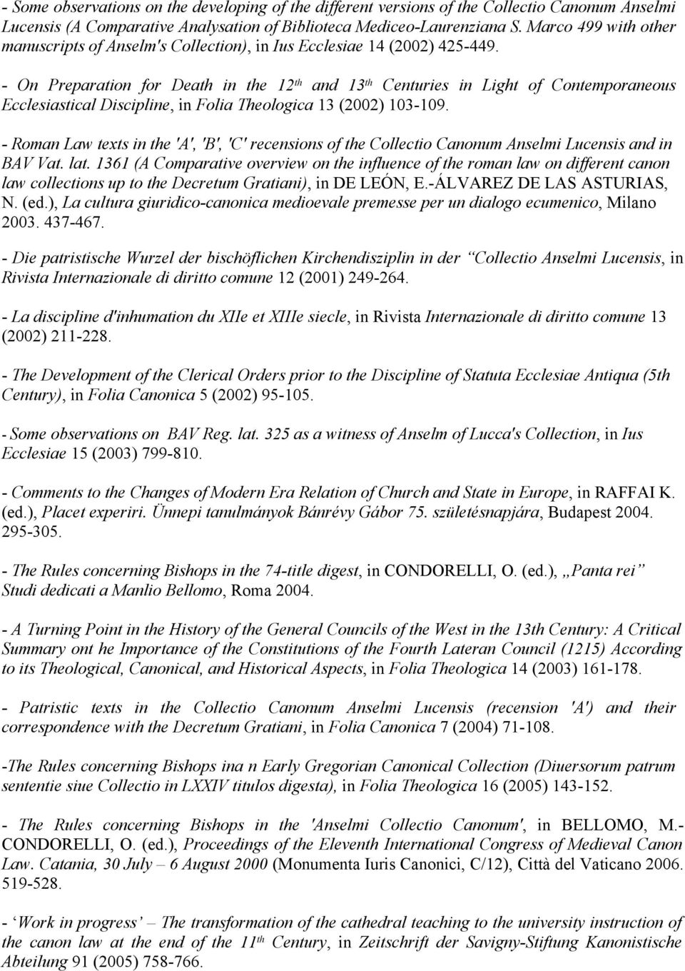 - On Preparation for Death in the 12 th and 13 th Centuries in Light of Contemporaneous Ecclesiastical Discipline, in Folia Theologica 13 (2002) 103-109.