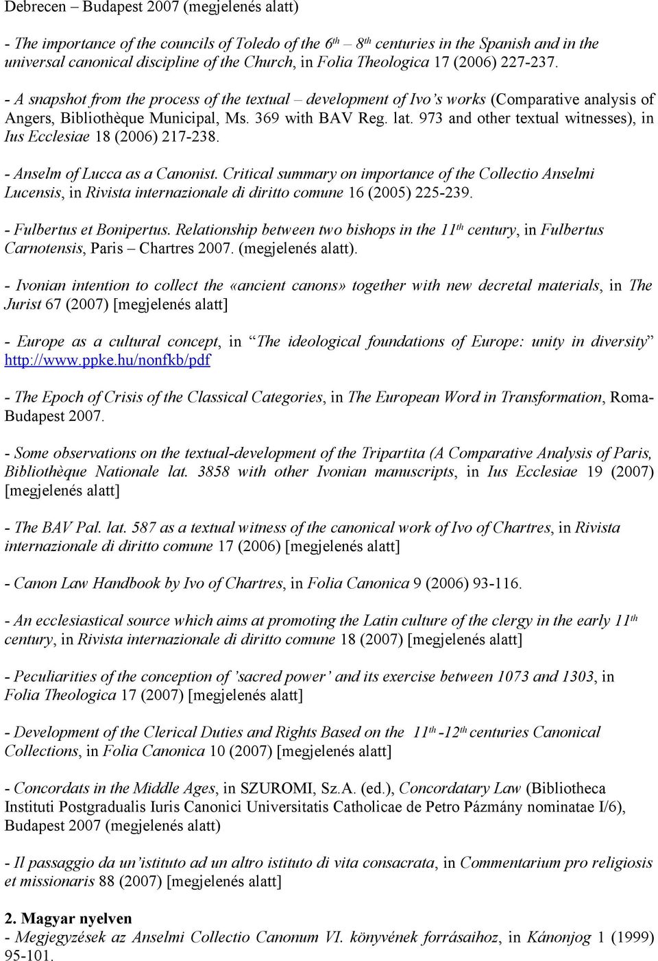 973 and other textual witnesses), in Ius Ecclesiae 18 (2006) 217-238. - Anselm of Lucca as a Canonist.