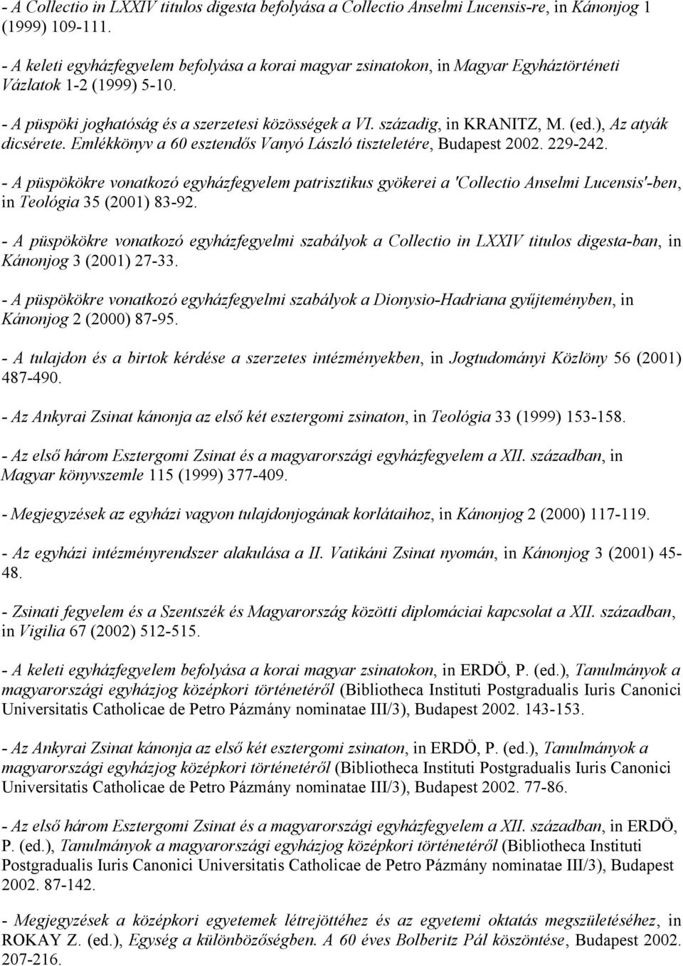 ), Az atyák dicsérete. Emlékkönyv a 60 esztendős Vanyó László tiszteletére, Budapest 2002. 229-242.