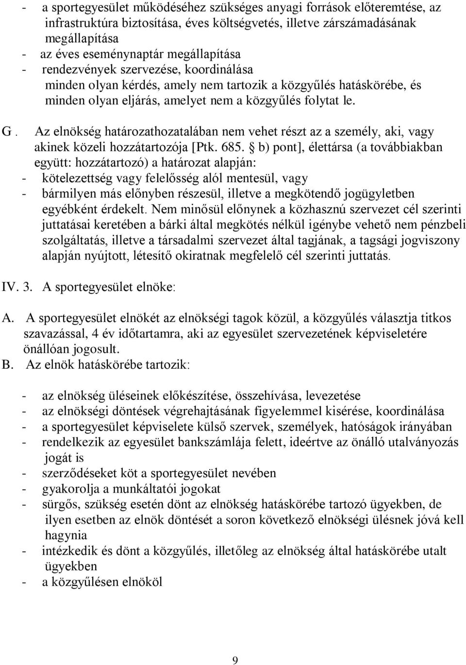 Az elnökség határozathozatalában nem vehet részt az a személy, aki, vagy akinek közeli hozzátartozója [Ptk. 685.