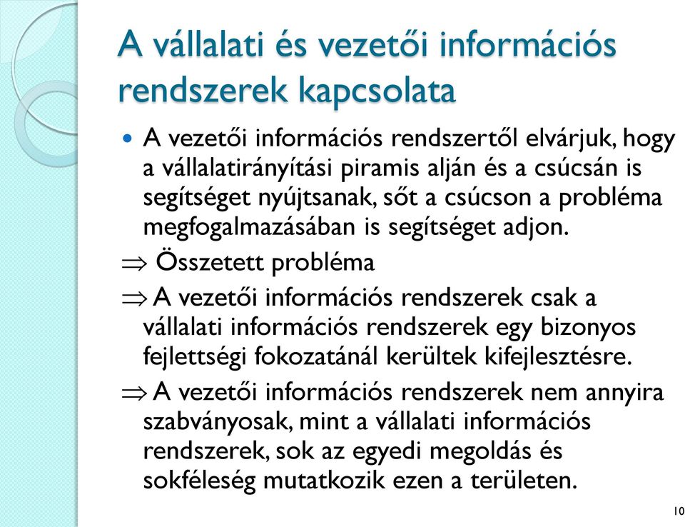 Összetett probléma A vezetői információs rendszerek csak a vállalati információs rendszerek egy bizonyos fejlettségi fokozatánál kerültek