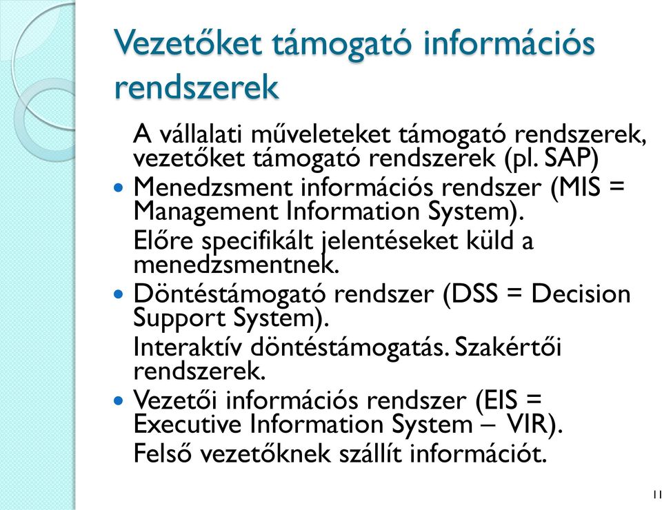 Előre specifikált jelentéseket küld a menedzsmentnek. Döntéstámogató rendszer (DSS = Decision Support System).