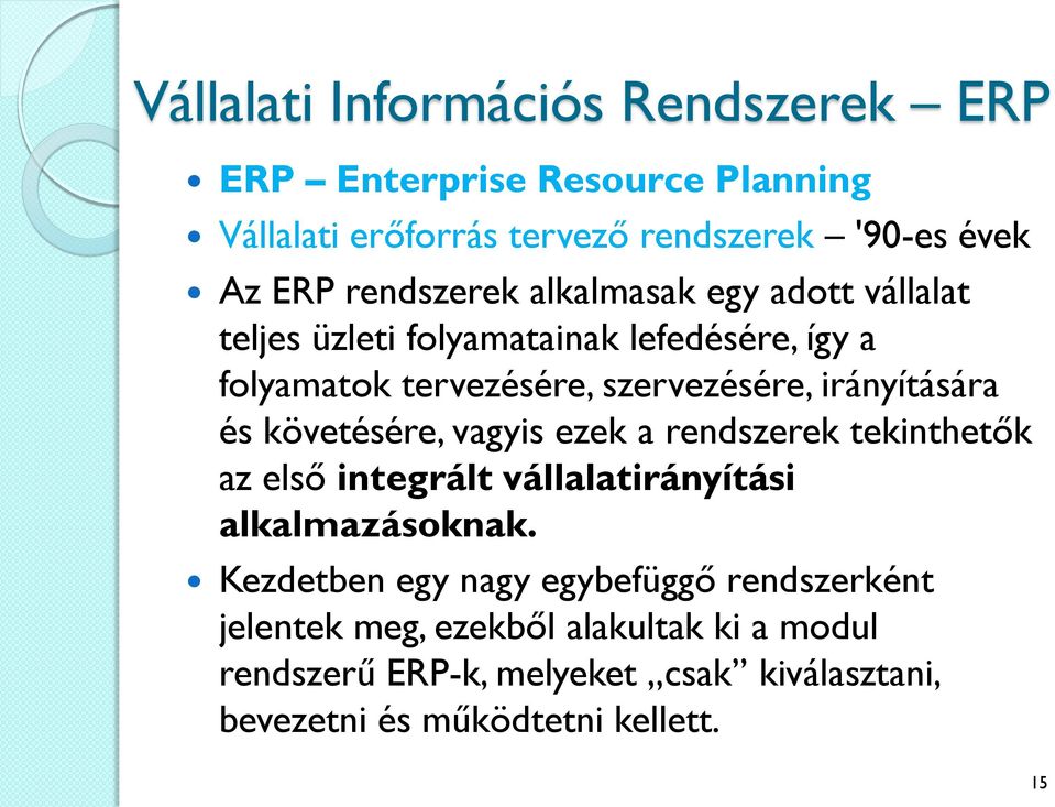 irányítására és követésére, vagyis ezek a rendszerek tekinthetők az első integrált vállalatirányítási alkalmazásoknak.