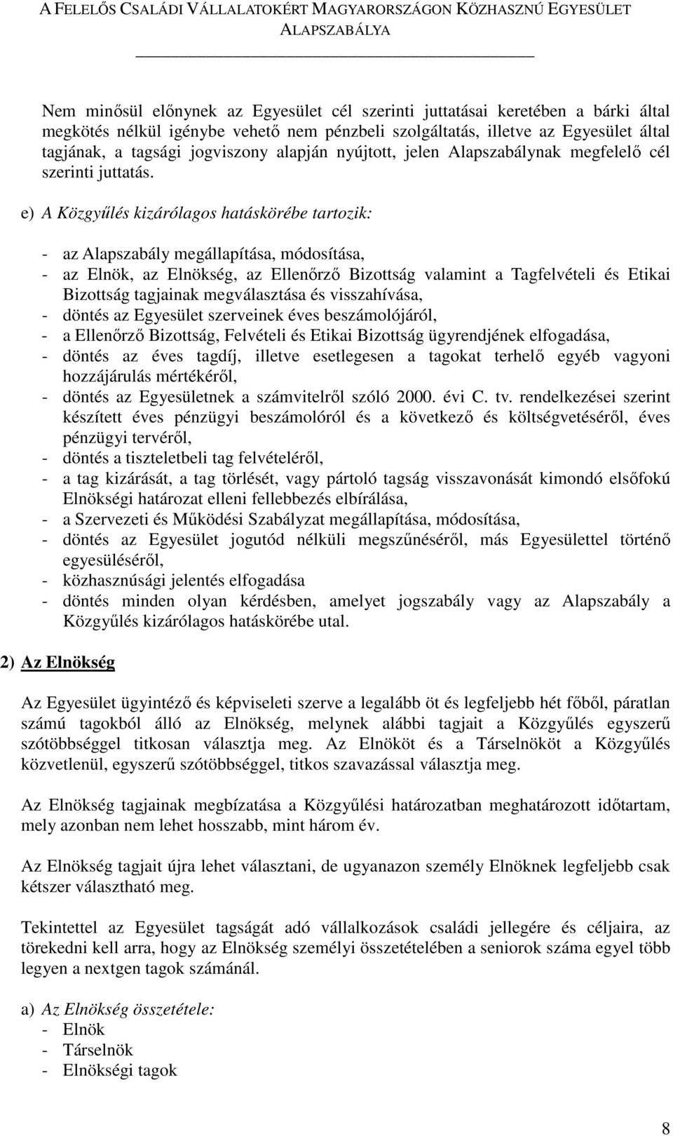 e) A Közgyűlés kizárólagos hatáskörébe tartozik: - az Alapszabály megállapítása, módosítása, - az Elnök, az Elnökség, az Ellenőrző Bizottság valamint a Tagfelvételi és Etikai Bizottság tagjainak