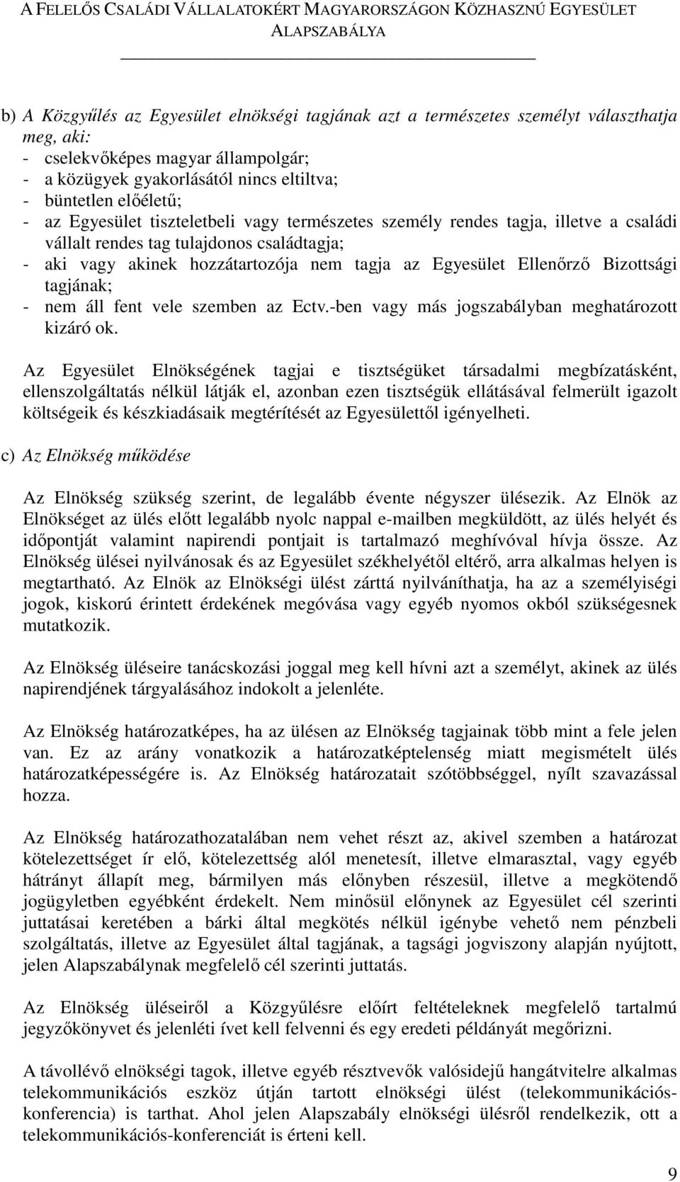 Bizottsági tagjának; - nem áll fent vele szemben az Ectv.-ben vagy más jogszabályban meghatározott kizáró ok.