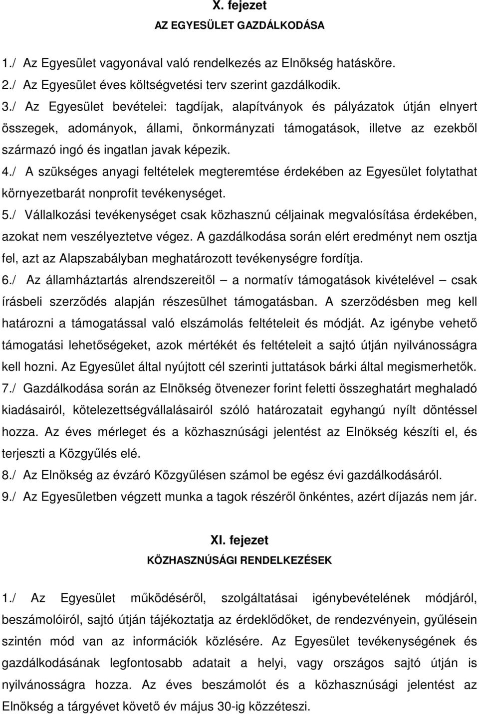 / A szükséges anyagi feltételek megteremtése érdekében az Egyesület folytathat környezetbarát nonprofit tevékenységet. 5.