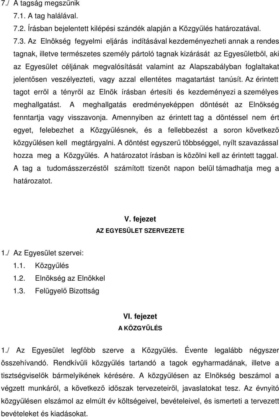 az Alapszabályban foglaltakat jelentısen veszélyezteti, vagy azzal ellentétes magatartást tanúsít.