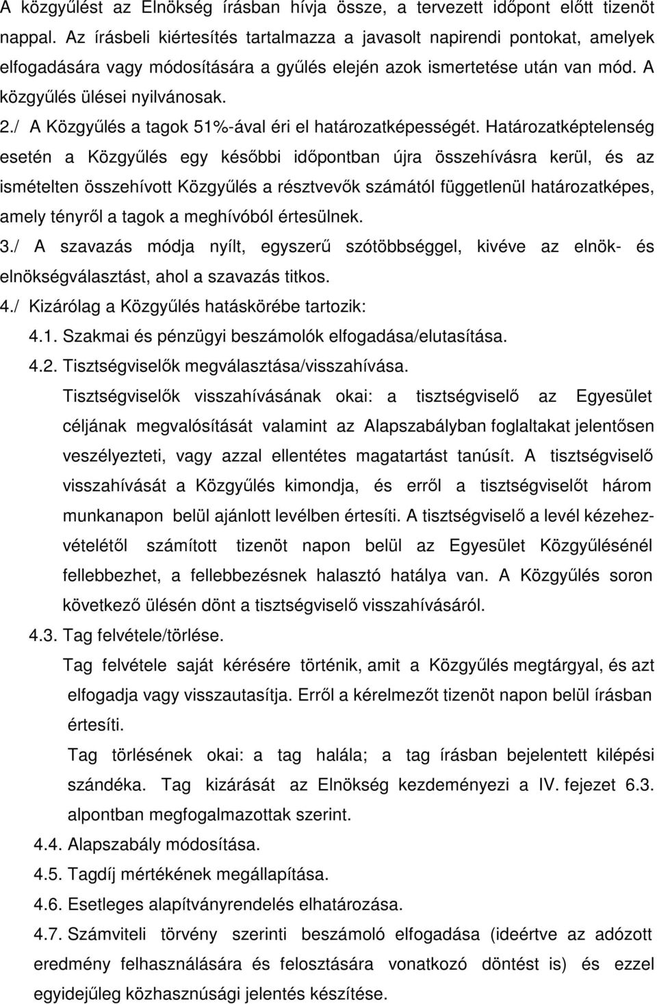 / A Közgyőlés a tagok 51%-ával éri el határozatképességét.