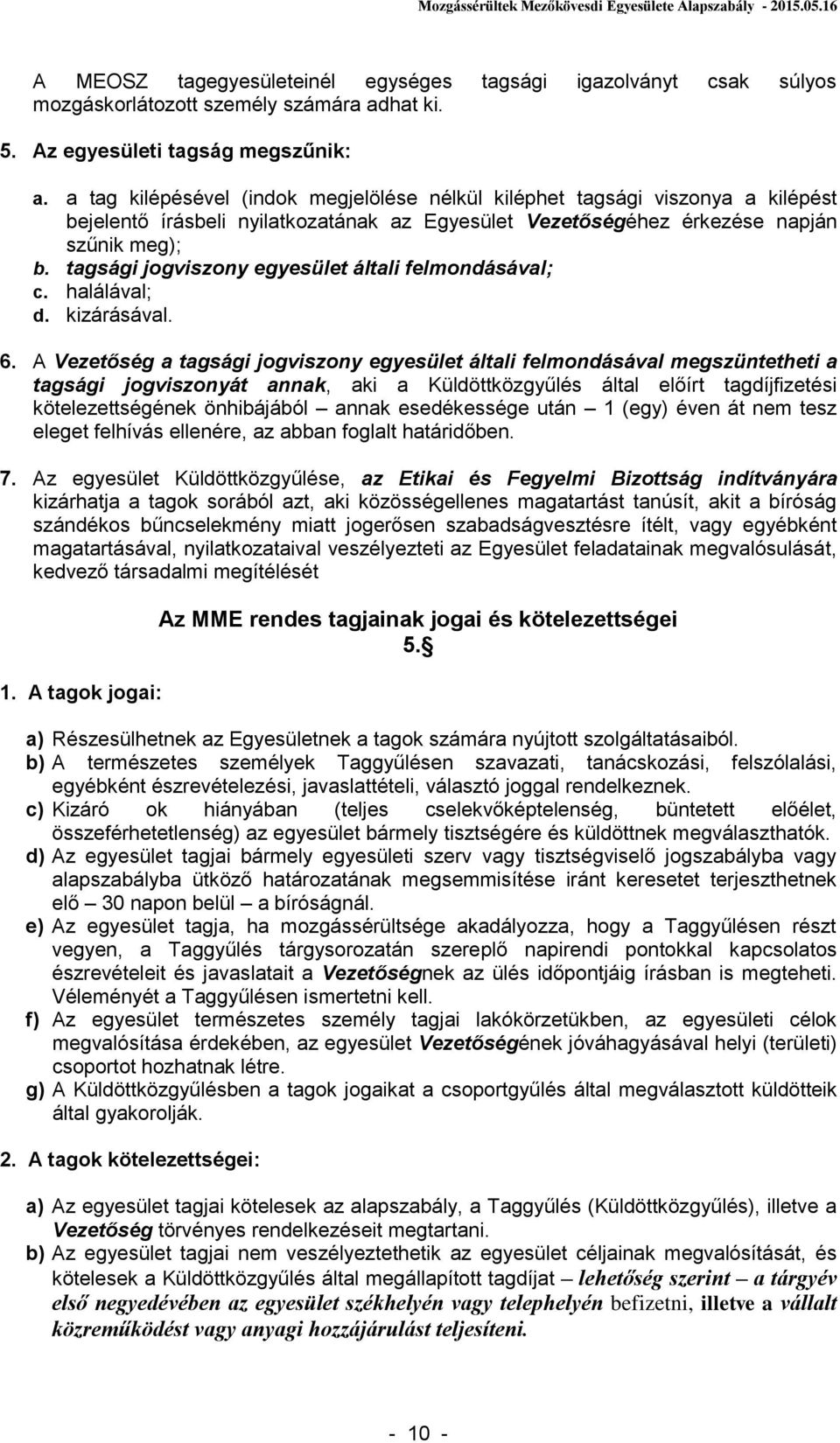 tagsági jogviszony egyesület általi felmondásával; c. halálával; d. kizárásával. 6.