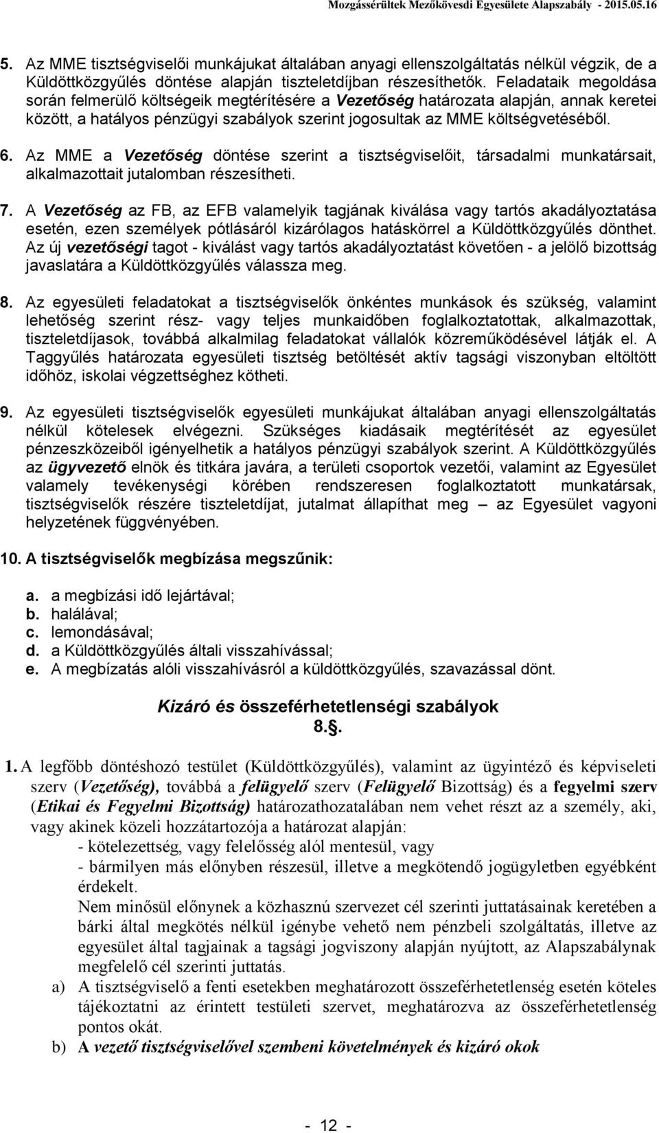 Az MME a Vezetőség döntése szerint a tisztségviselőit, társadalmi munkatársait, alkalmazottait jutalomban részesítheti. 7.