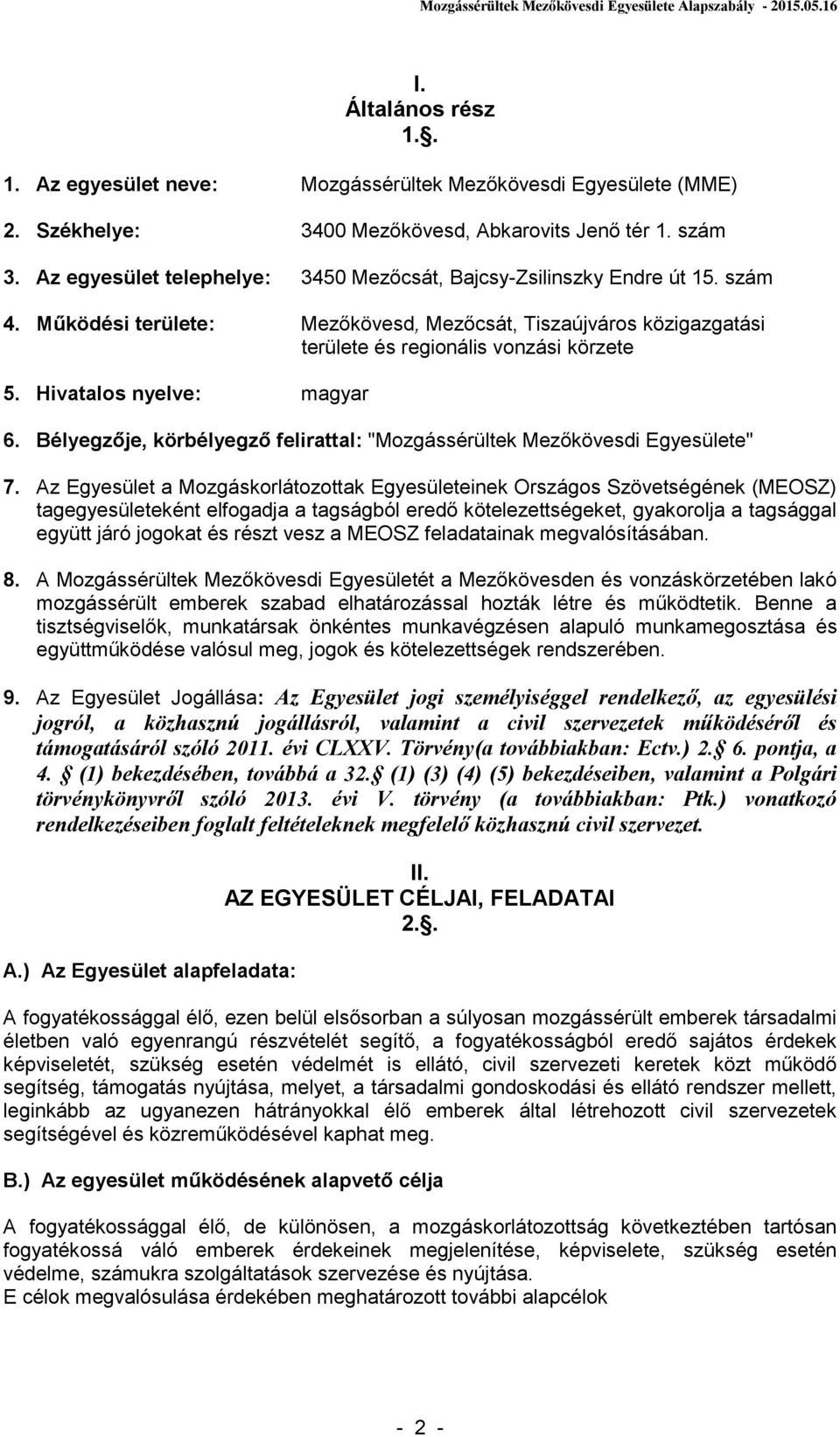 Hivatalos nyelve: magyar 6. Bélyegzője, körbélyegző felirattal: "Mozgássérültek Mezőkövesdi Egyesülete" 7.