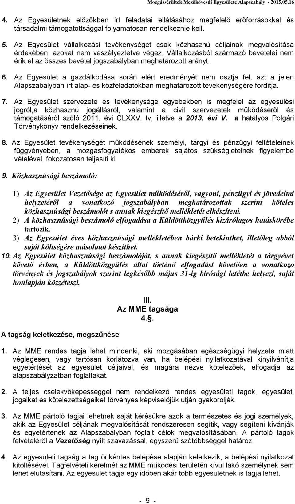 Vállalkozásból származó bevételei nem érik el az összes bevétel jogszabályban meghatározott arányt. 6.