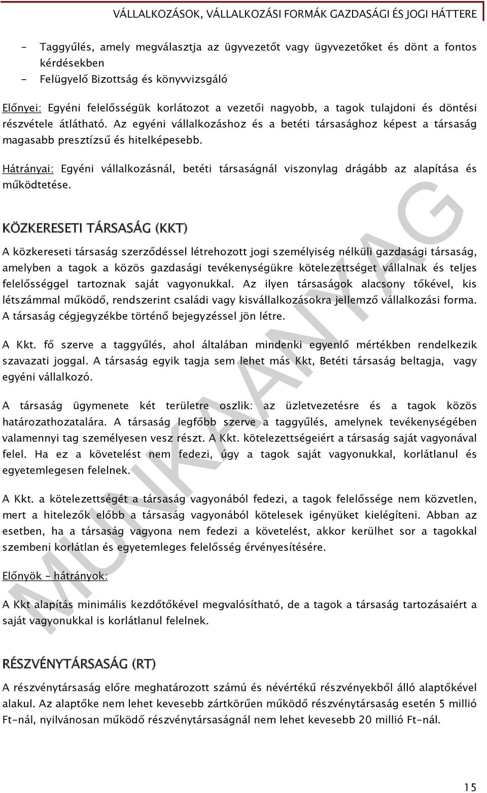 Hátrányai: Egyéni vállalkozásnál, betéti társaságnál viszonylag drágább az alapítása és működtetése.