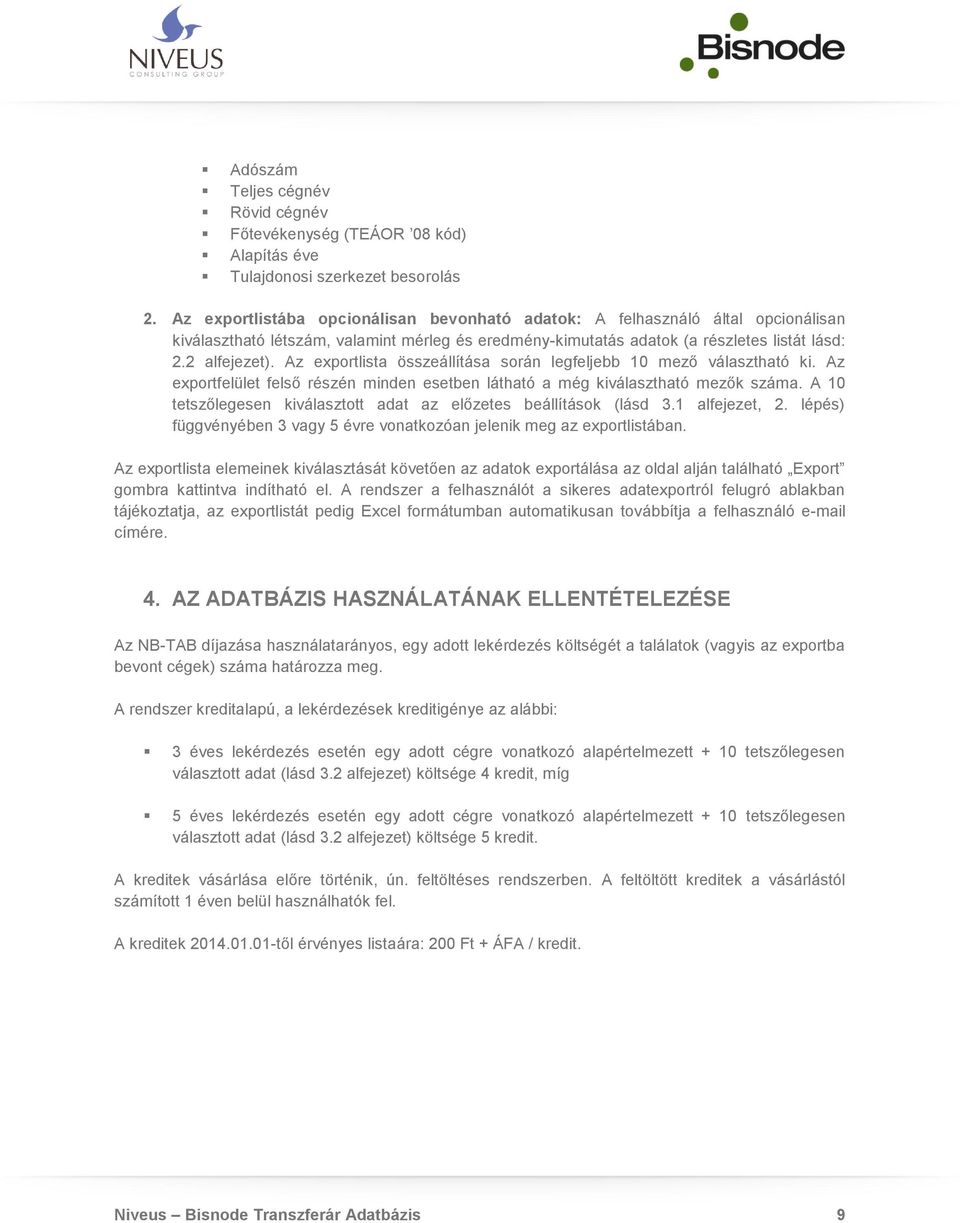 Az exportlista összeállítása során legfeljebb 10 mező választható ki. Az exportfelület felső részén minden esetben látható a még kiválasztható mezők száma.