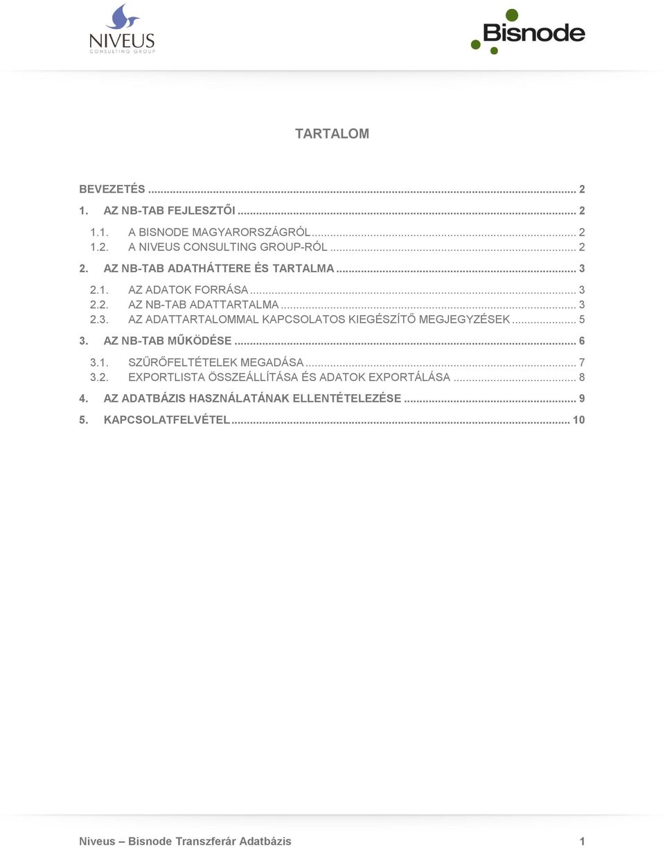 .. 5 3. AZ NB-TAB MŰKÖDÉSE... 6 3.1. SZŰRŐFELTÉTELEK MEGADÁSA... 7 3.2. EXPORTLISTA ÖSSZEÁLLÍTÁSA ÉS ADATOK EXPORTÁLÁSA... 8 4.