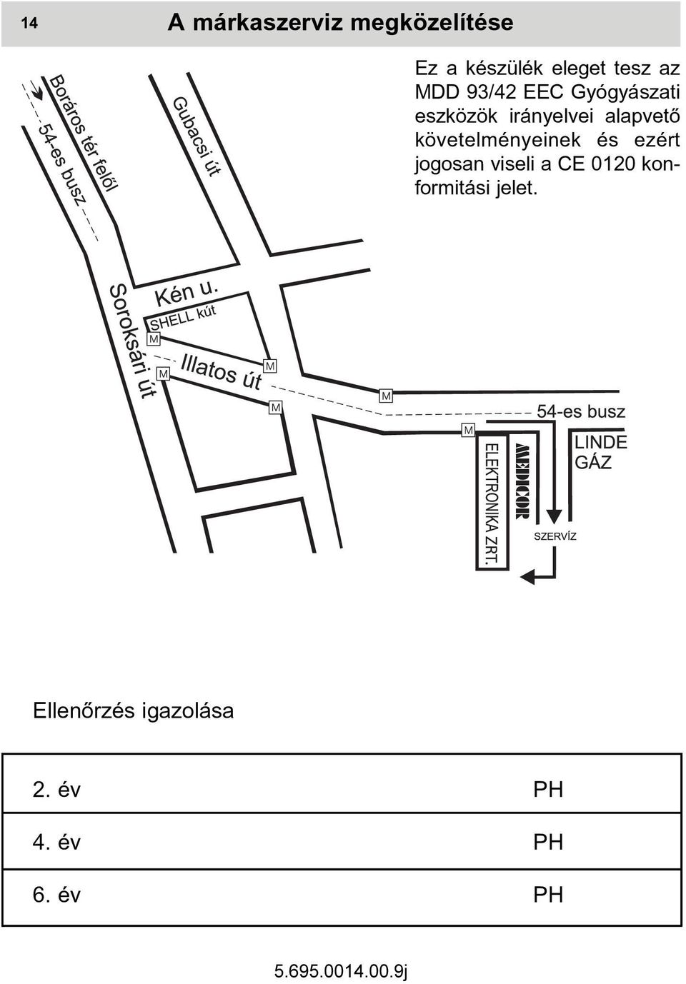 követelményeinek és ezért jogosan viseli a CE 0120