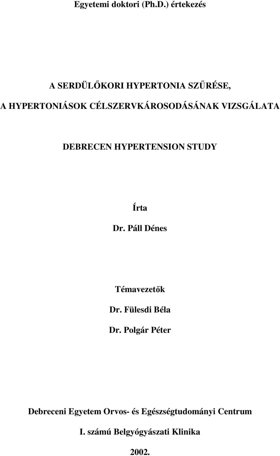 CÉLSZERVKÁROSODÁSÁNAK VIZSGÁLATA DEBRECEN HYPERTENSION STUDY Írta Dr.