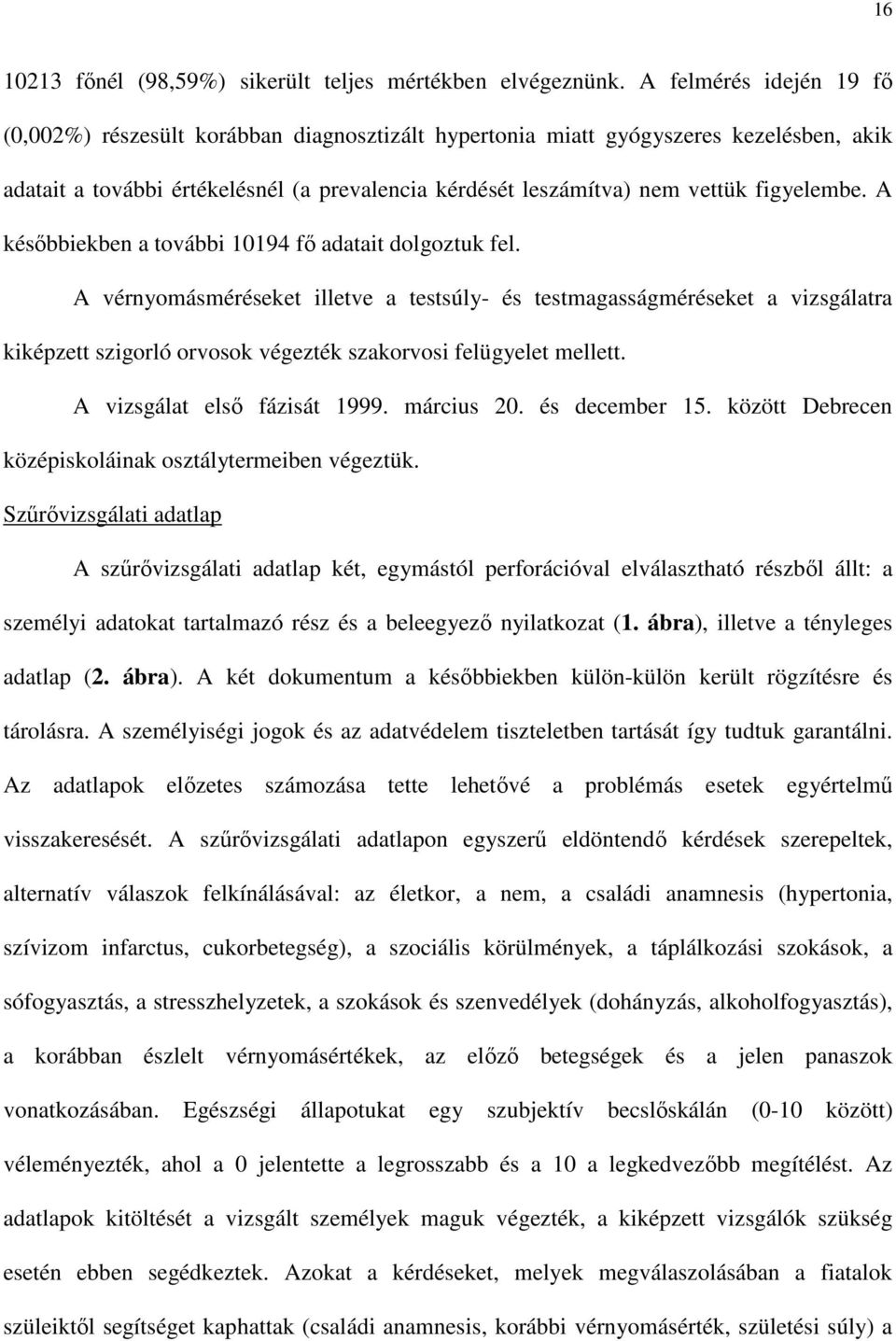 figyelembe. A késıbbiekben a további 10194 fı adatait dolgoztuk fel.