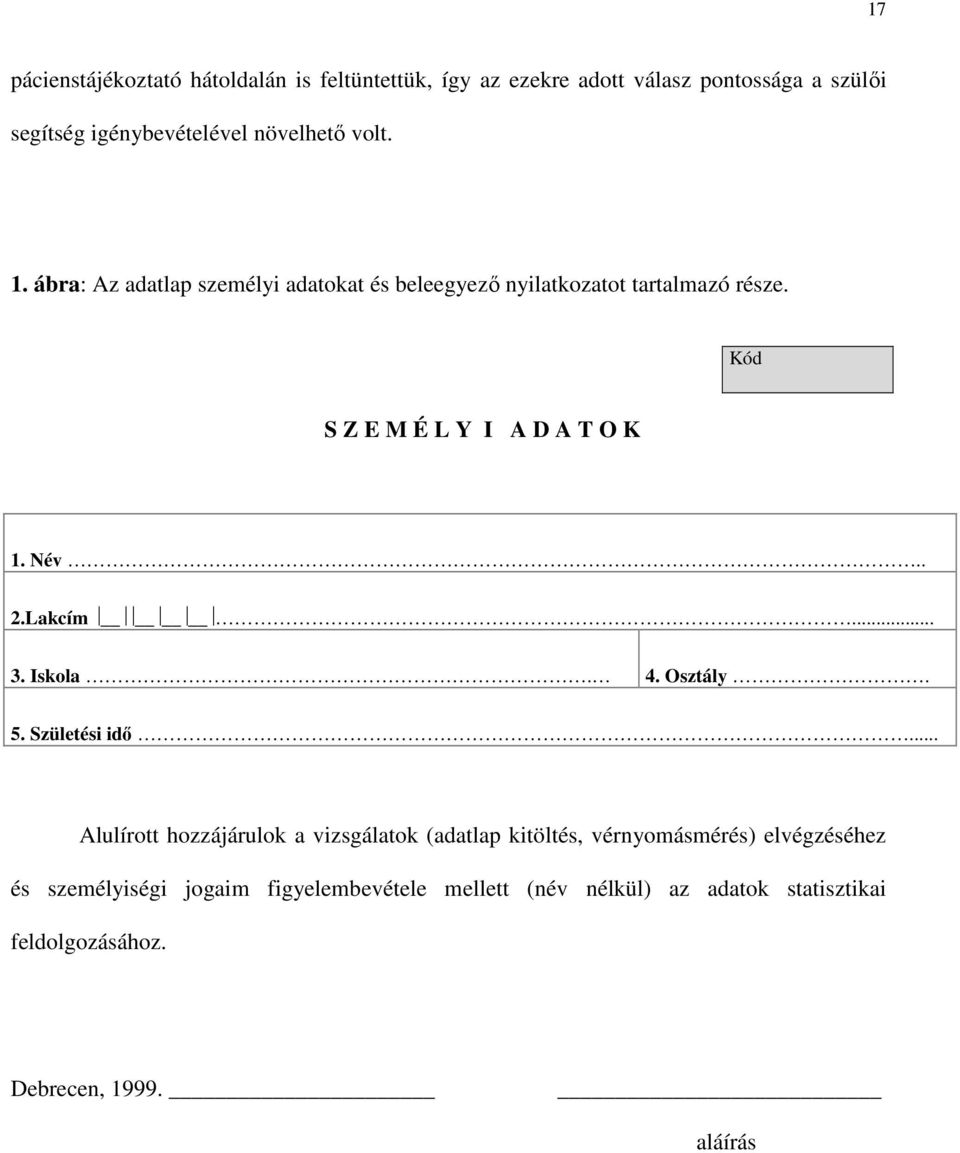 Kód S Z E M É L Y I A D A T O K 1. Név.. 2.Lakcím... 3. Iskola. 4. Osztály. 5. Születési idı.