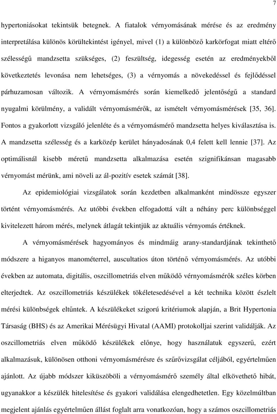 esetén az eredményekbıl következtetés levonása nem lehetséges, (3) a vérnyomás a növekedéssel és fejlıdéssel párhuzamosan változik.