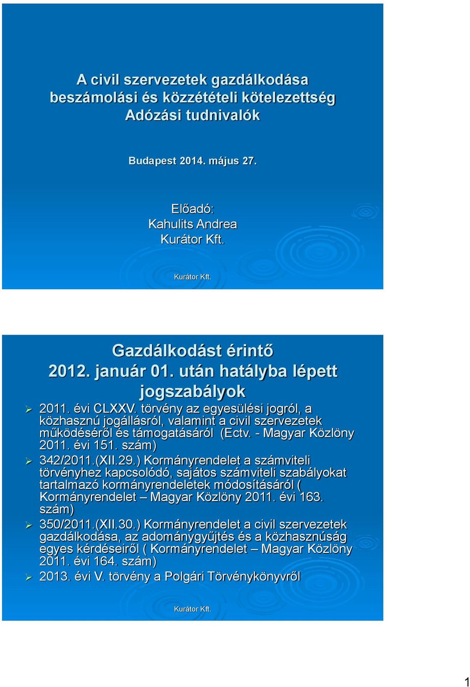 évi 151. szám) 342/2011.(XII.29.) Kormányrendelet a számviteli törvényhez kapcsolódó, sajátos számviteli szabályokat tartalmazó kormányrendeletek módosításáról ( Kormányrendelet Magyar Közlöny 2011.