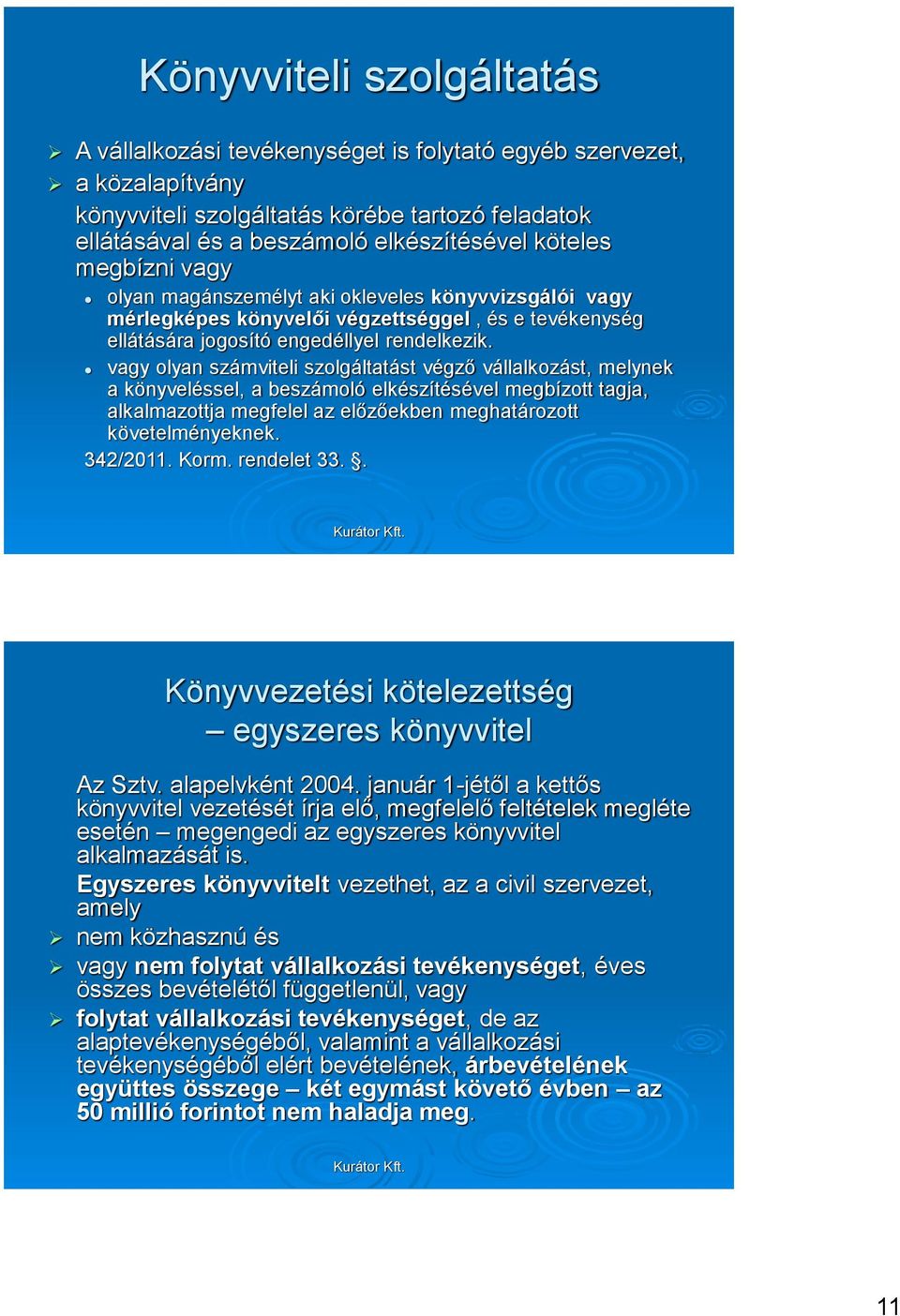 vagy olyan számviteli szolgáltatást végző vállalkozást, melynek a könyveléssel, a beszámoló elkészítésével megbízott tagja, alkalmazottja megfelel az előzőekben meghatározott követelményeknek.