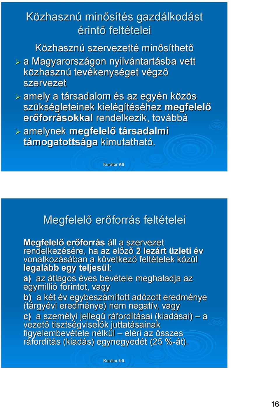 Megfelelő erőforrás feltételei Megfelelő erőforrás áll a szervezet rendelkezésére, ha az előző 2 lezárt üzleti év vonatkozásában a következő feltételek közül legalább egy teljesül: a) az átlagos éves