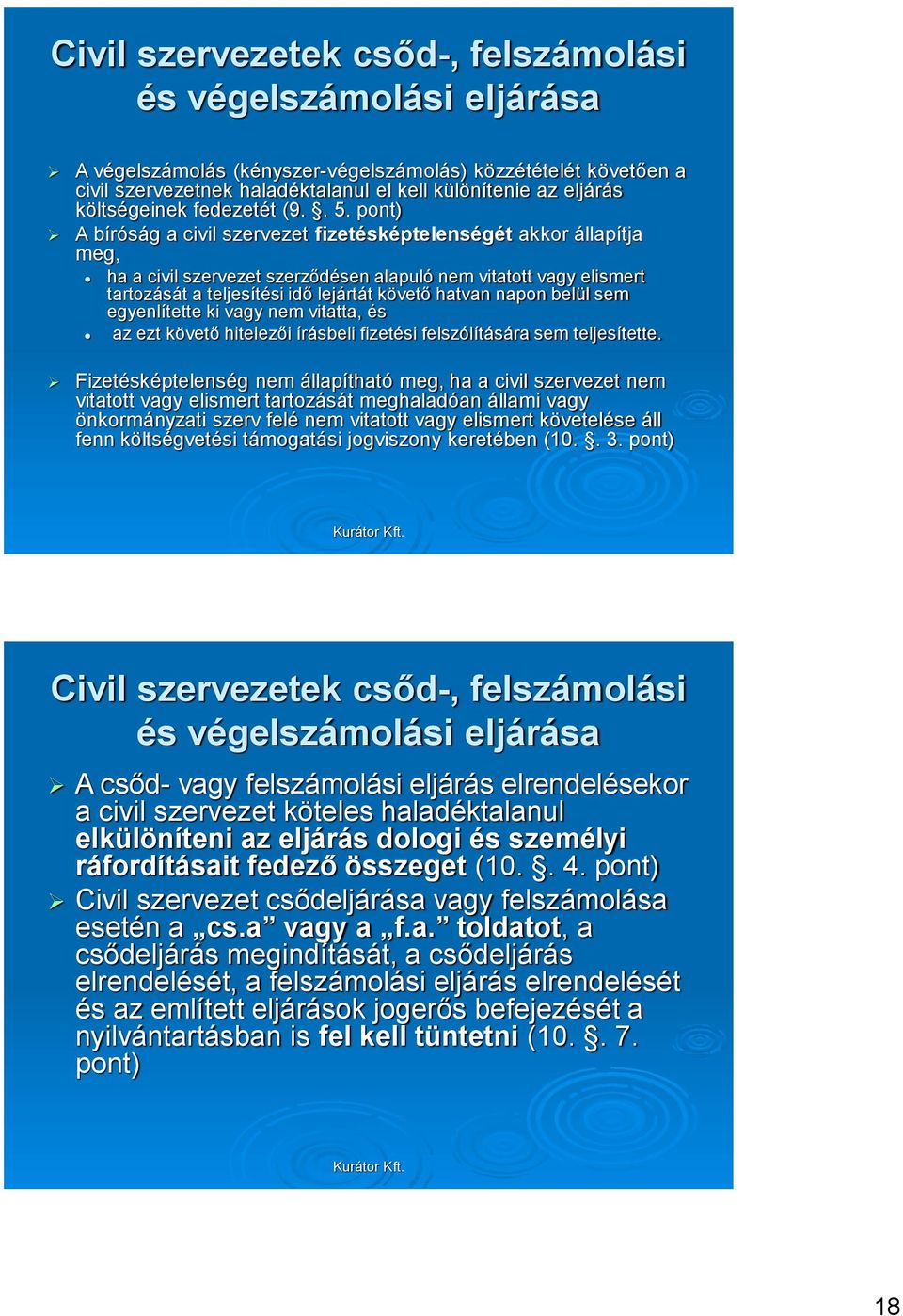 pont) A bíróság a civil szervezet fizetésképtelenségét akkor állapítja meg, ha a civil szervezet szerződésen alapuló nem vitatott vagy elismert tartozását a teljesítési idő lejártát követő hatvan