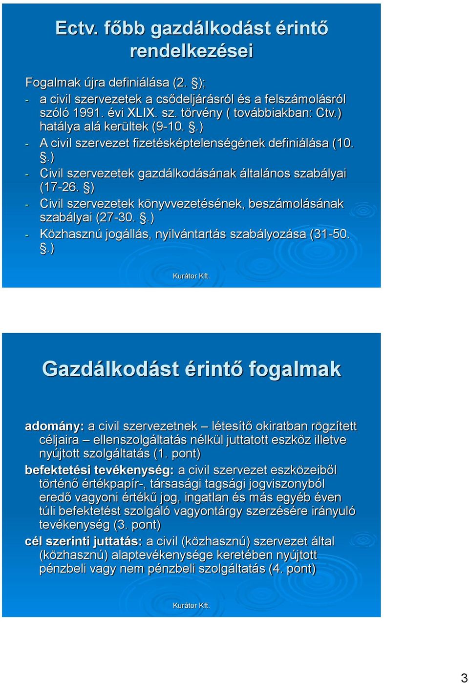 ) - Civil szervezetek könyvvezetésének, beszámolásának szabályai (27-30..) - Közhasznú jogállás, nyilvántartás szabályozása (31-50.