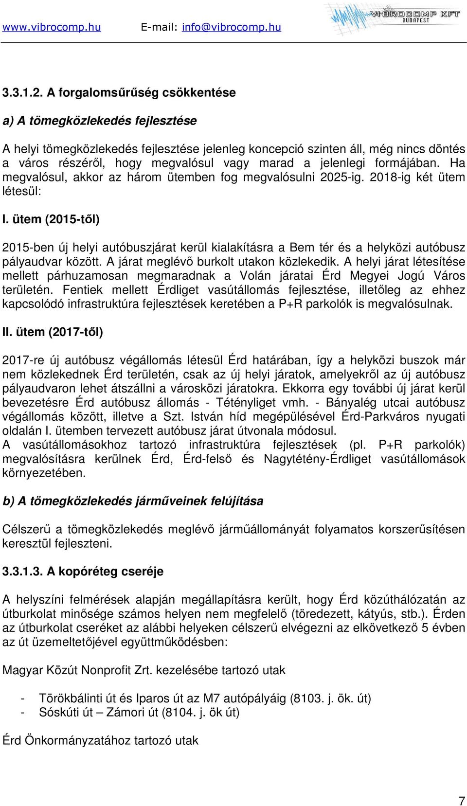 jelenlegi formájában. Ha megvalósul, akkor az három ütemben fog megvalósulni 2025-ig. 2018-ig két ütem létesül: I.