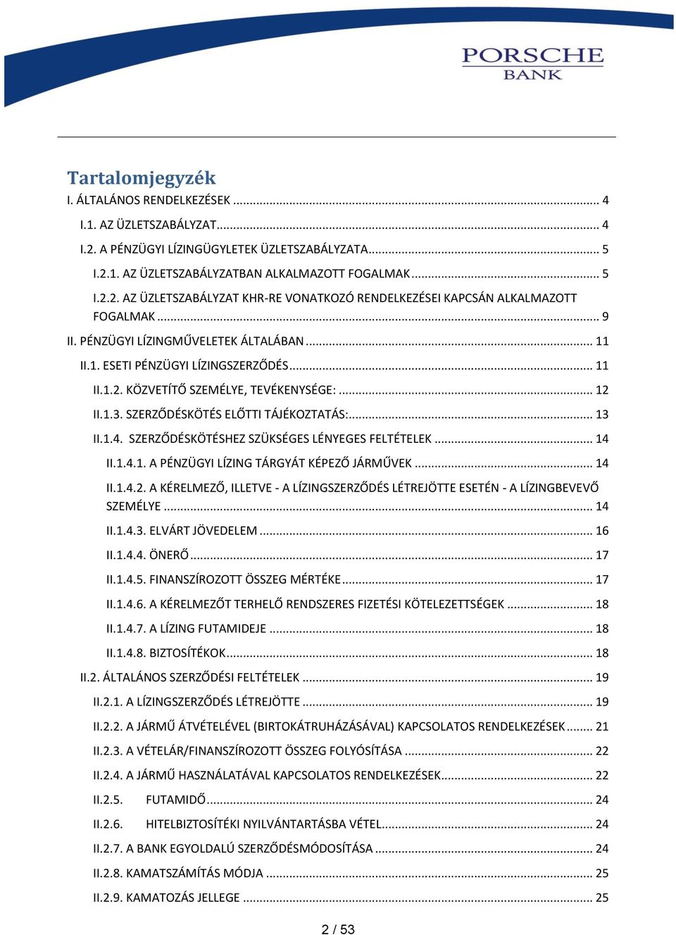 SZERZŐDÉSKÖTÉSHEZ SZÜKSÉGES LÉNYEGES FELTÉTELEK... 14 II.1.4.1. A PÉNZÜGYI LÍZING TÁRGYÁT KÉPEZŐ JÁRMŰVEK... 14 II.1.4.2.