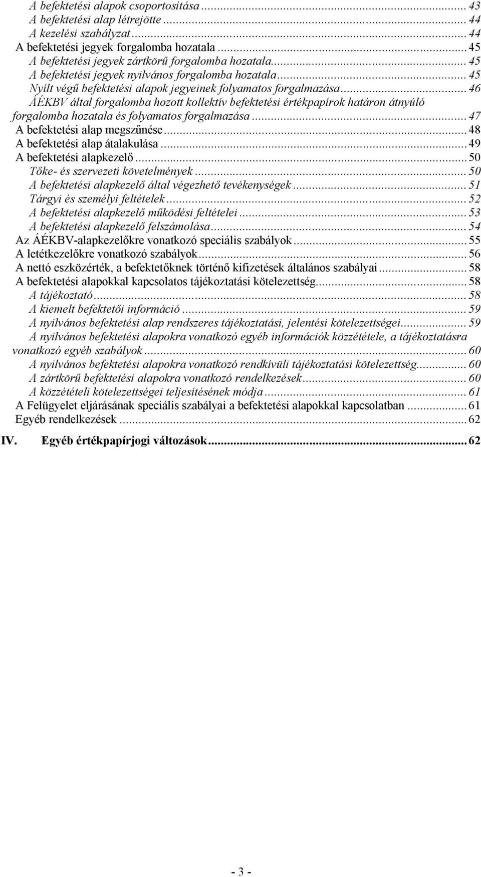 .. 46 ÁÉKBV által forgalomba hozott kollektív befektetési értékpapírok határon átnyúló forgalomba hozatala és folyamatos forgalmazása... 47 A befektetési alap megszűnése.