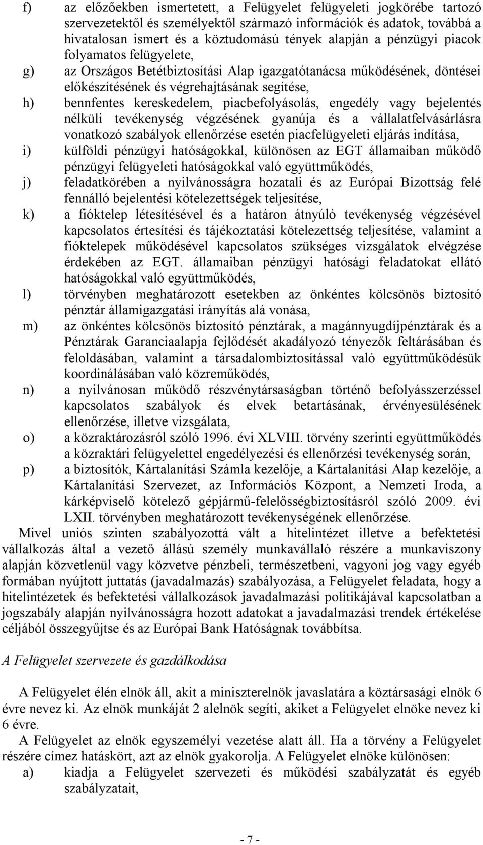 piacbefolyásolás, engedély vagy bejelentés nélküli tevékenység végzésének gyanúja és a vállalatfelvásárlásra vonatkozó szabályok ellenőrzése esetén piacfelügyeleti eljárás indítása, i) külföldi