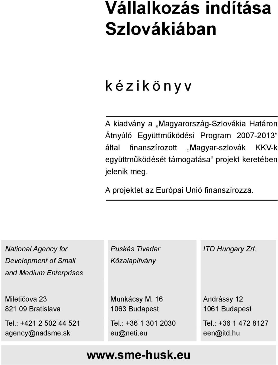 National Agency for Development of Small and Medium Enterprises Puskás Tivadar Közalapítvány ITD Hungary Zrt. Miletičova 23 Munkácsy M.