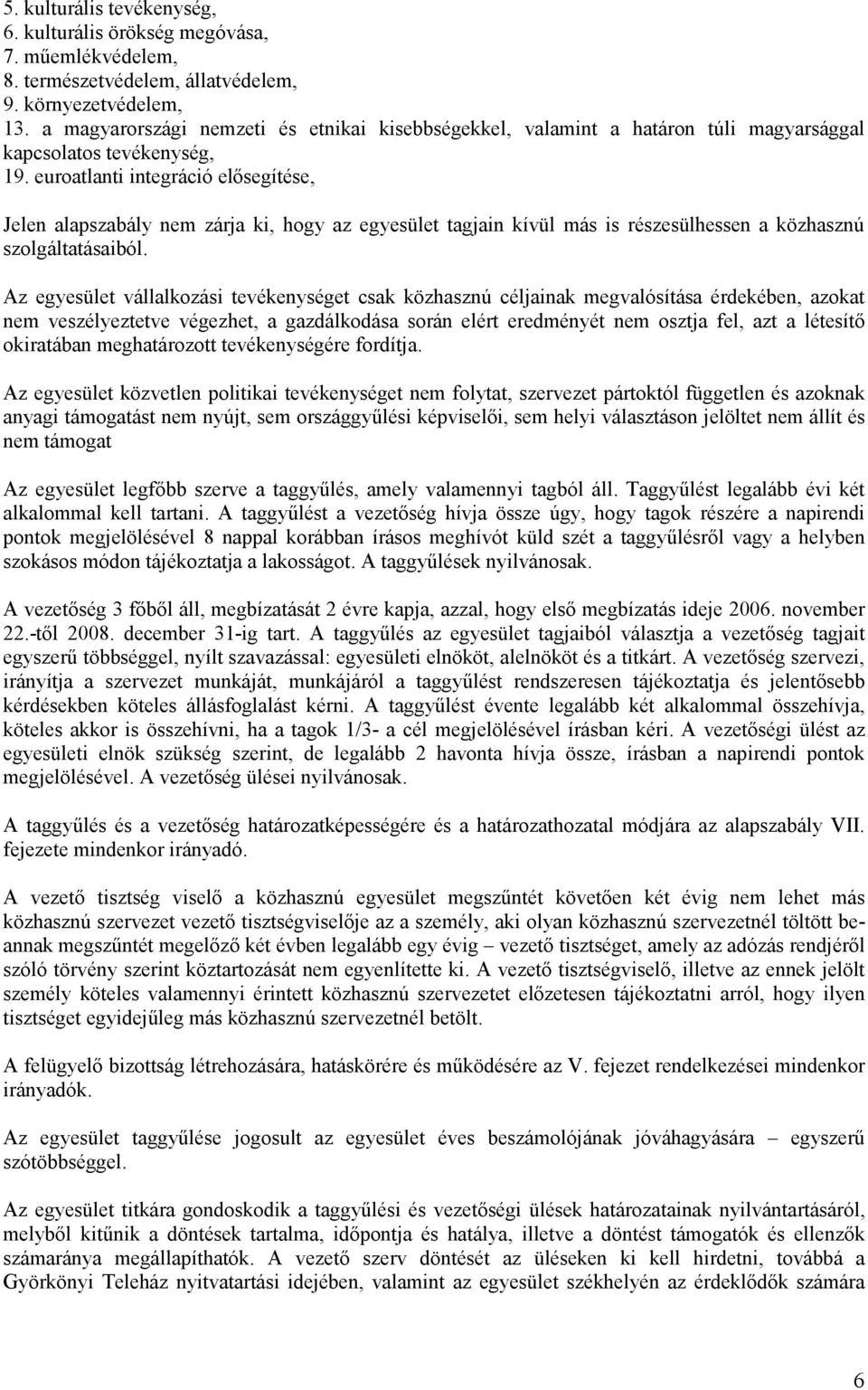 euroatlanti integráció elısegítése, Jelen alapszabály nem zárja ki, hogy az egyesület tagjain kívül más is részesülhessen a közhasznú szolgáltatásaiból.