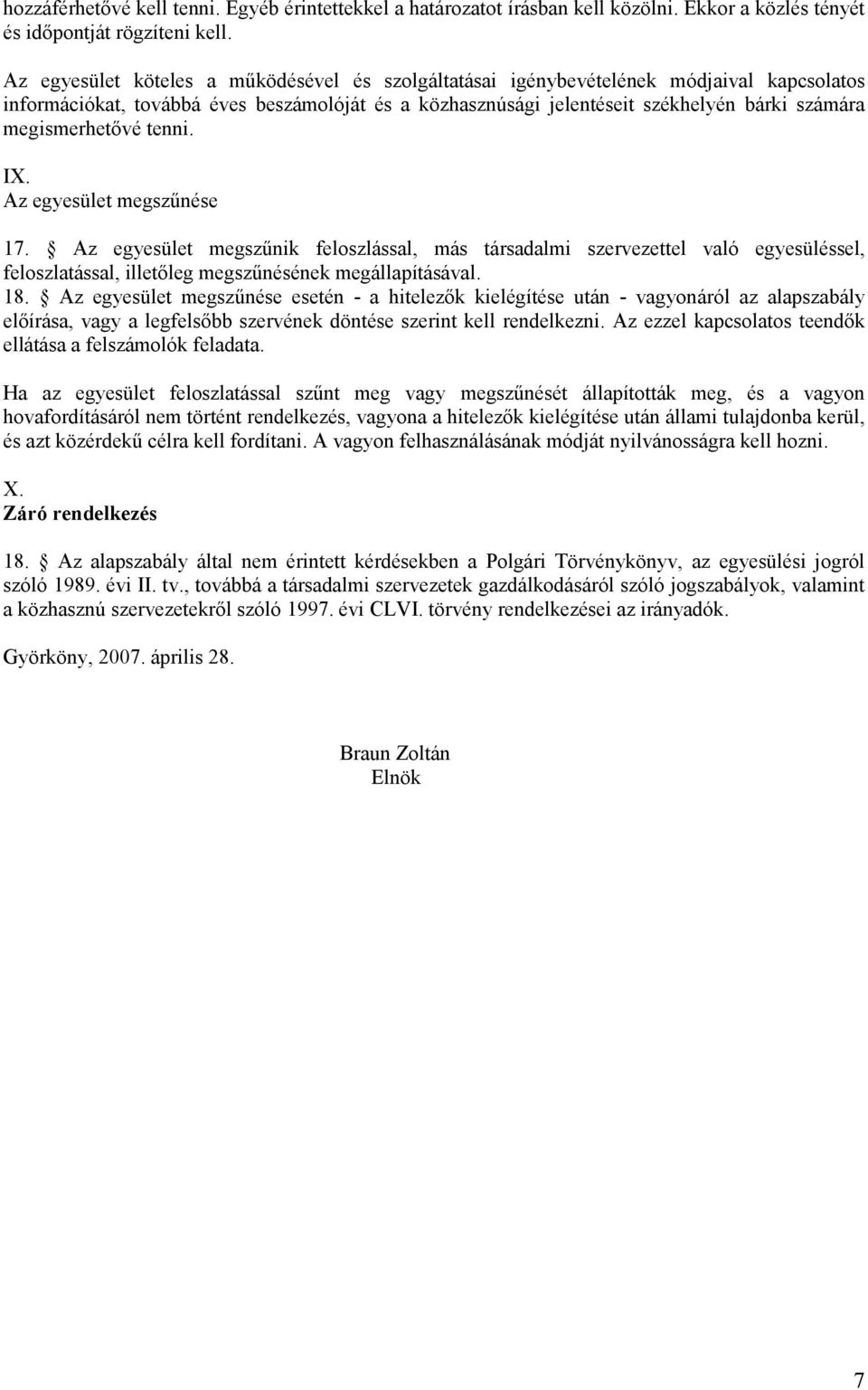 megismerhetıvé tenni. IX. Az egyesület megszőnése 17. Az egyesület megszőnik feloszlással, más társadalmi szervezettel való egyesüléssel, feloszlatással, illetıleg megszőnésének megállapításával. 18.