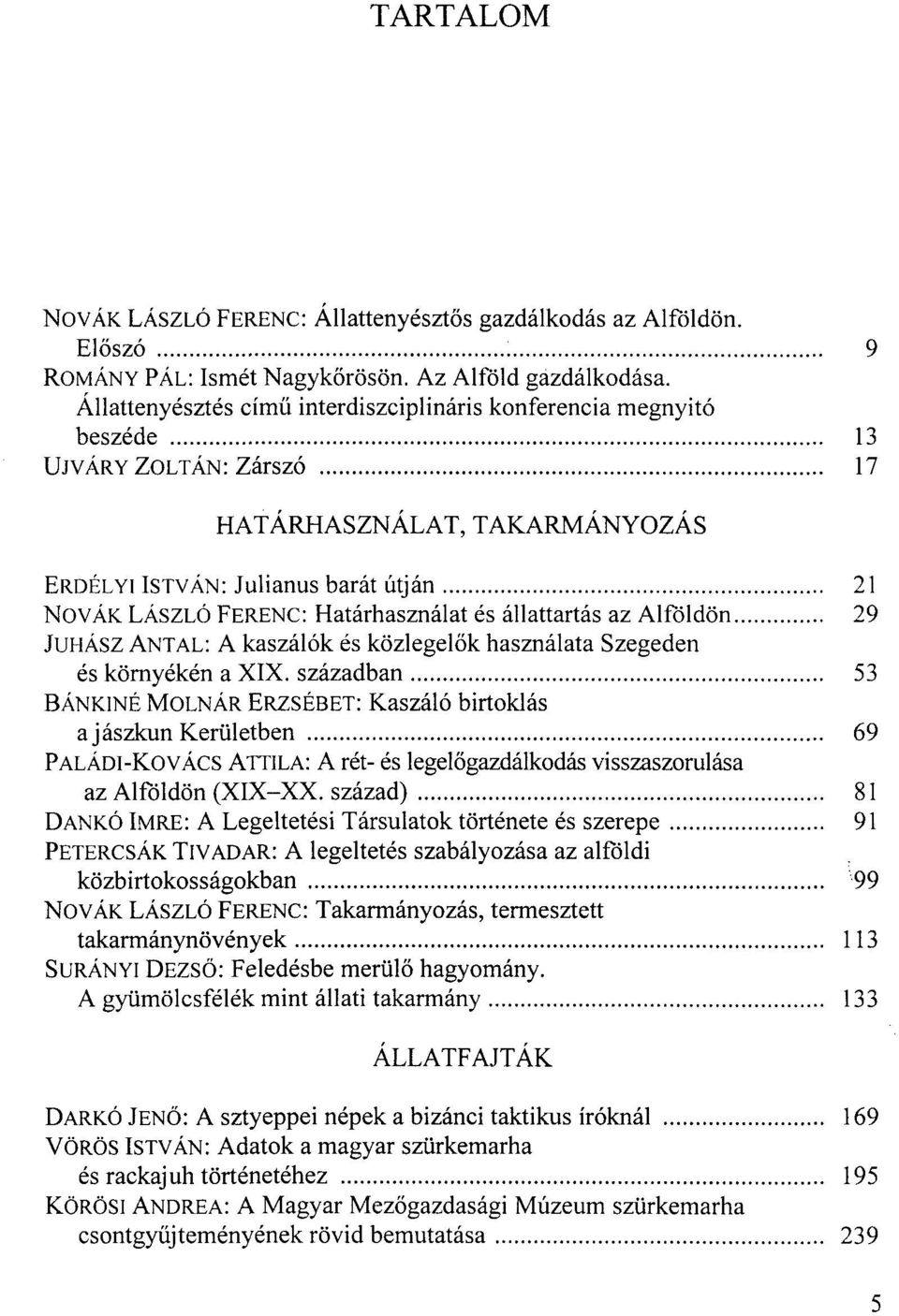 Határhasználat és állattartás az Alföldön 29 JUHÁSZ ANTAL: A kaszálók és közlegelők használata Szegeden és környékén a XIX.