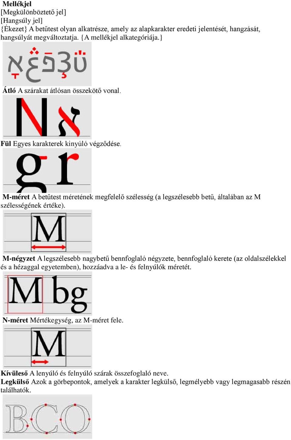 M-méret A betűtest méretének megfelelő szélesség (a legszélesebb betű, általában az M szélességének értéke).