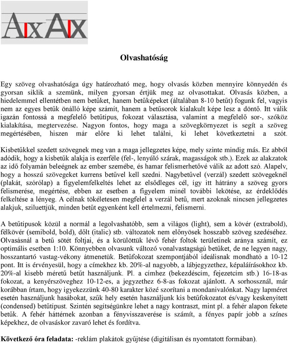 Itt válik igazán fontossá a megfelelő betűtípus, fokozat választása, valamint a megfelelő sor-, szóköz kialakítása, megtervezése.