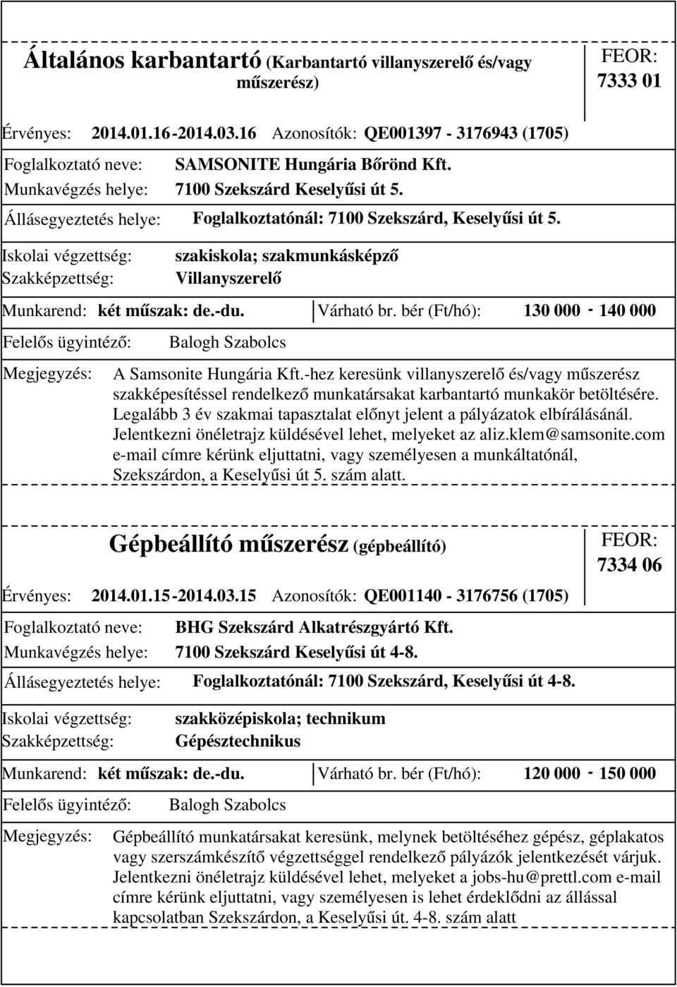 bér (Ft/hó): 130 000-140 000 szakiskola; szakmunkásképző Villanyszerelő A Samsonite Hungária Kft.