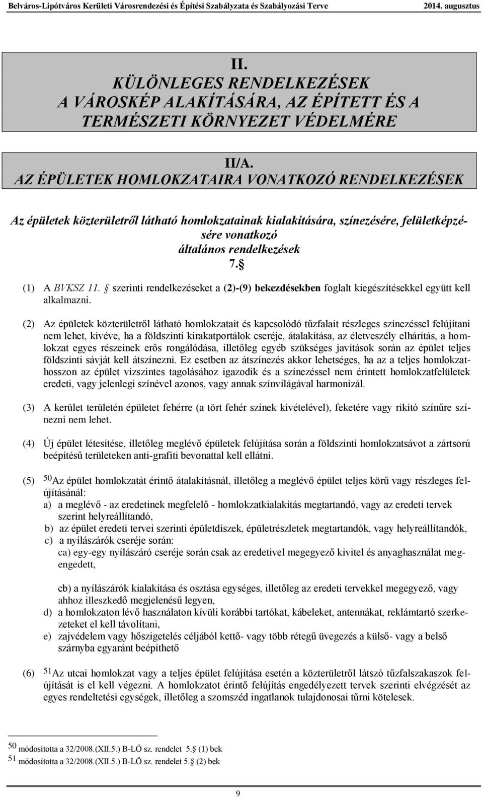 szerinti rendelkezéseket a (2)-(9) bekezdésekben foglalt kiegészítésekkel együtt kell alkalmazni.