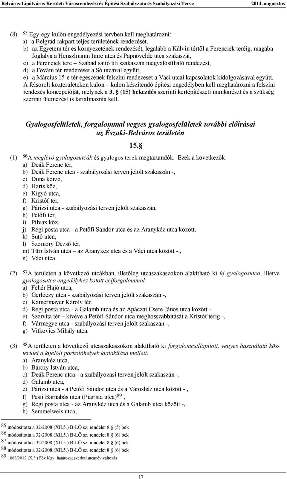 a Március 15-e tér egészének felszíni rendezését a Váci utcai kapcsolatok kidolgozásával együtt.