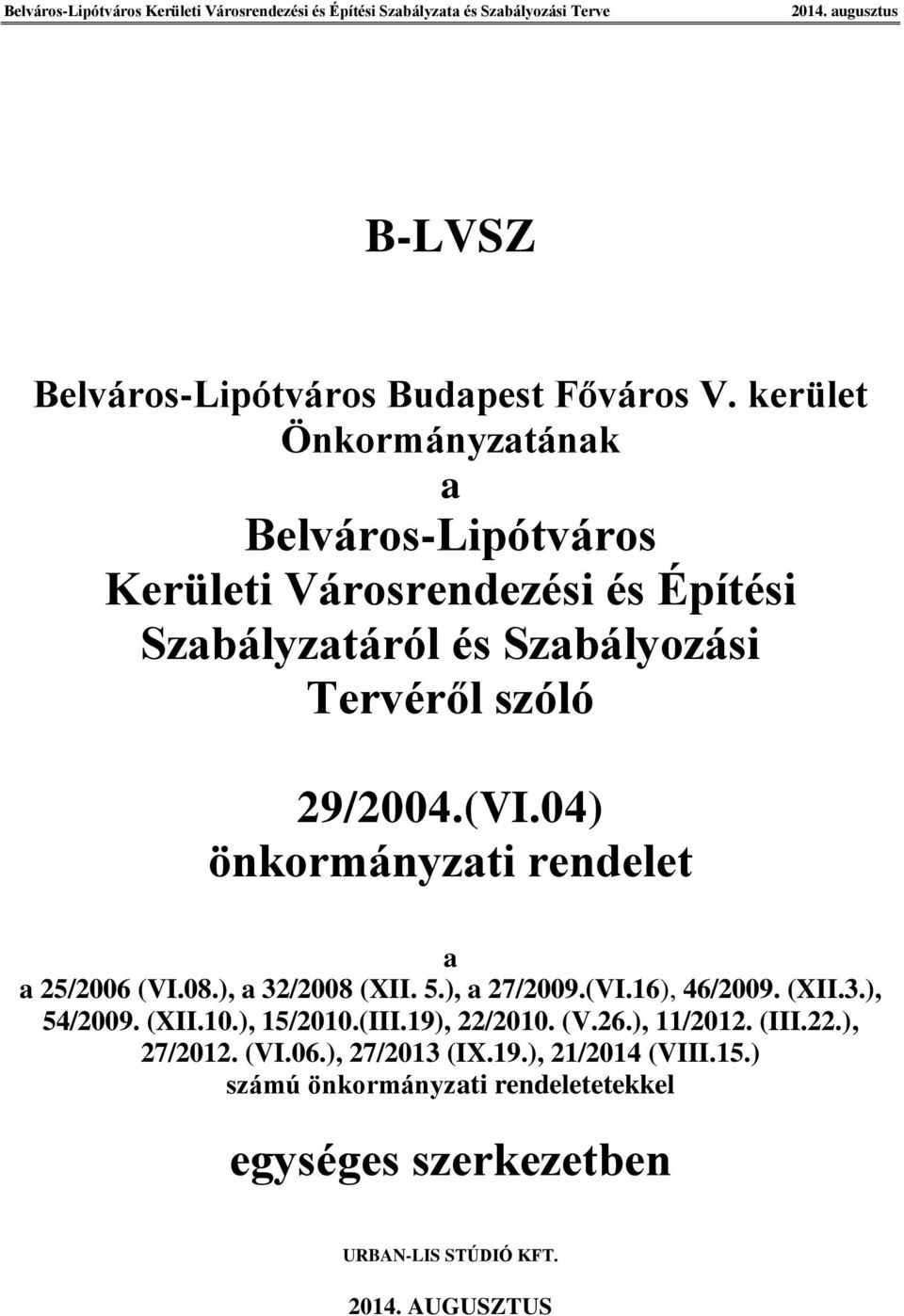 29/2004.(VI.04) önkormányzati rendelet a a 25/2006 (VI.08.), a 32/2008 (XII. 5.), a 27/2009.(VI.16), 46/2009. (XII.3.), 54/2009.