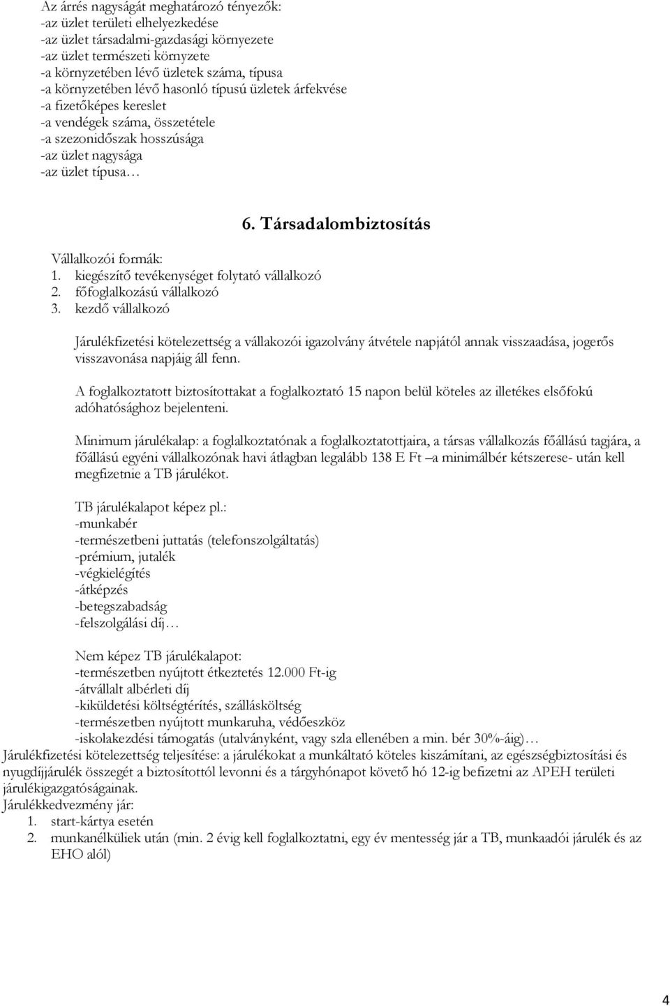 kiegészítő tevékenységet folytató vállalkozó 2. főfoglalkozású vállalkozó 3. kezdő vállalkozó 6.