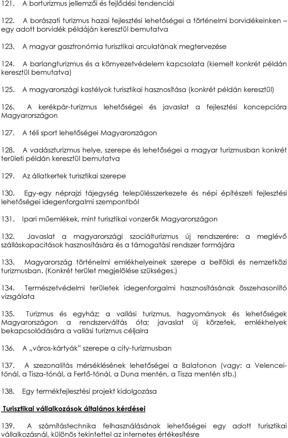 A magyarországi kastélyok turisztikai hasznosítása (konkrét példán keresztül) 126. A kerékpár-turizmus lehetőségei és javaslat a fejlesztési koncepcióra Magyarországon 127.