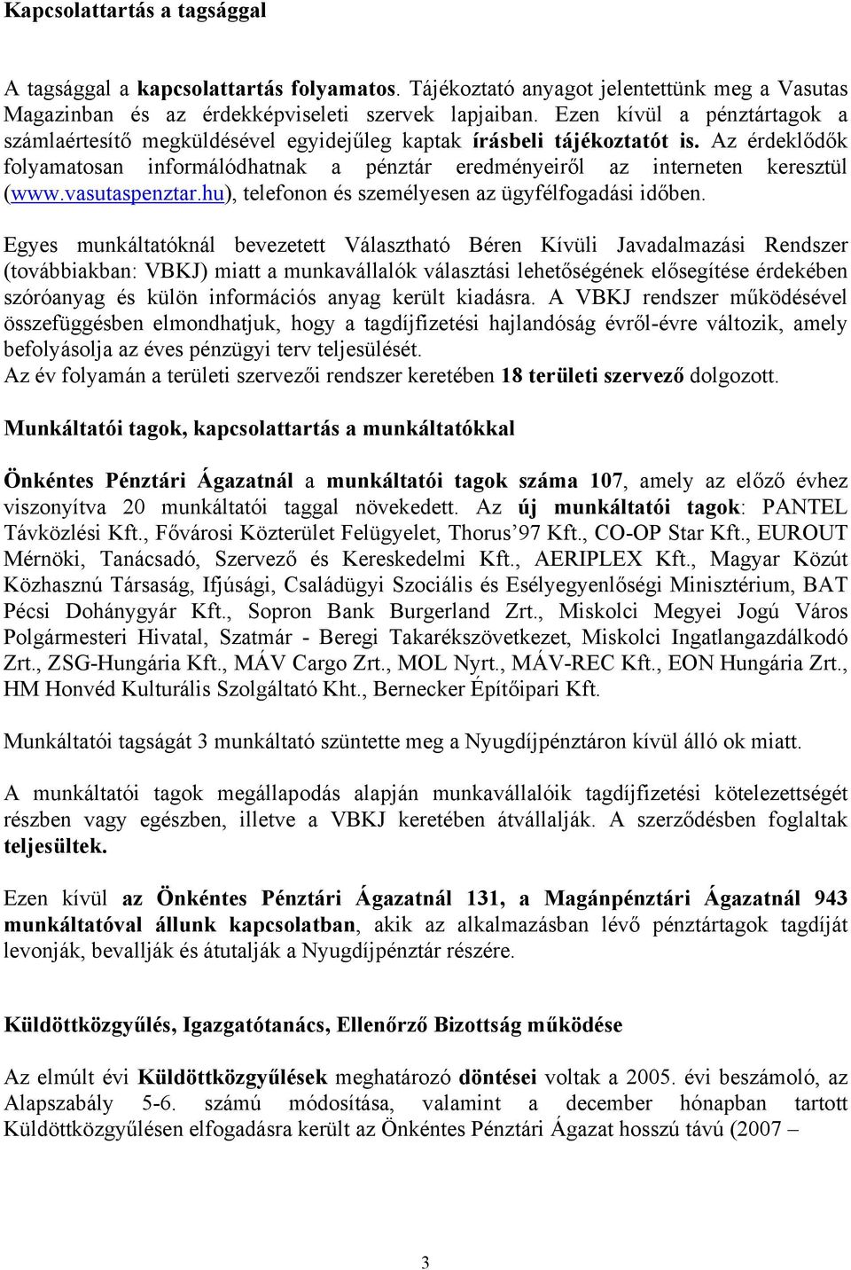 vasutaspenztar.hu), telefonon és személyesen az ügyfélfogadási időben.