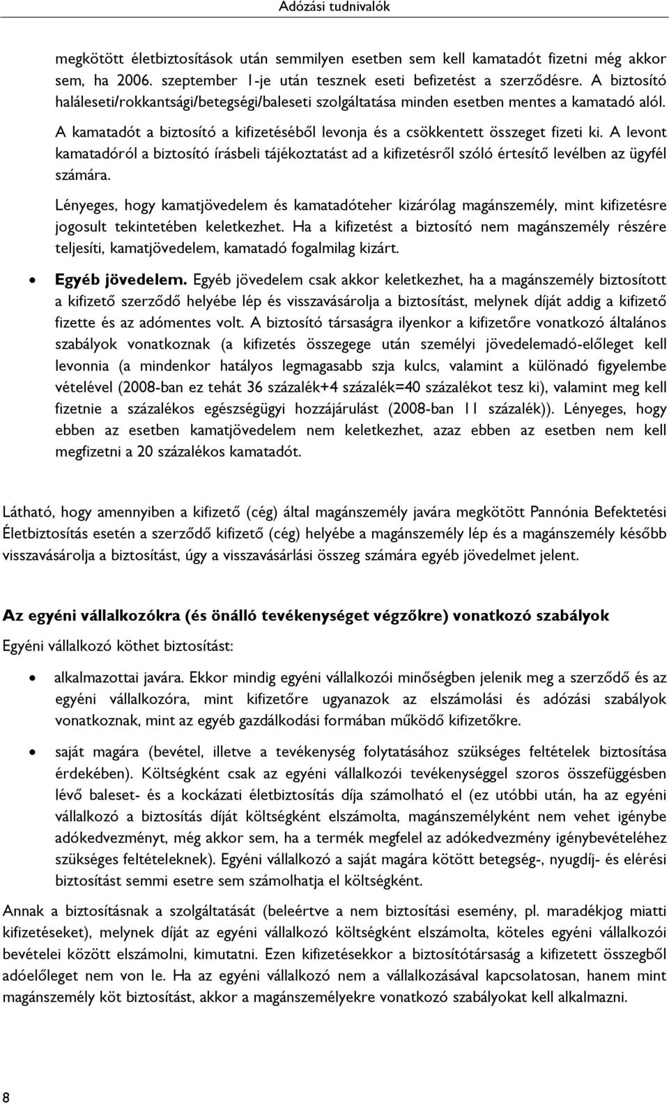 A levont kamatadóról a biztosító írásbeli tájékoztatást ad a kifizetésről szóló értesítő levélben az ügyfél számára.